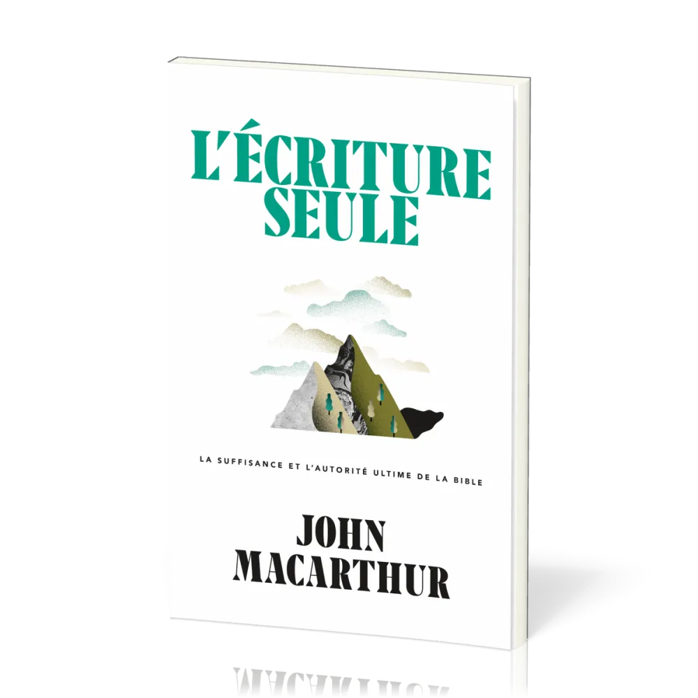 Écriture seule (L') - La suffisance et l'autorité ultime de la Bible