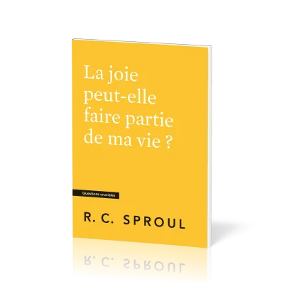 Joie peut-elle faire partie de ma vie ? (La) - [Questions cruciales]