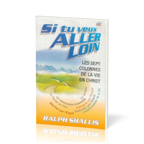 Si tu veux aller loin - Les sept colonnes de la vie en Christ