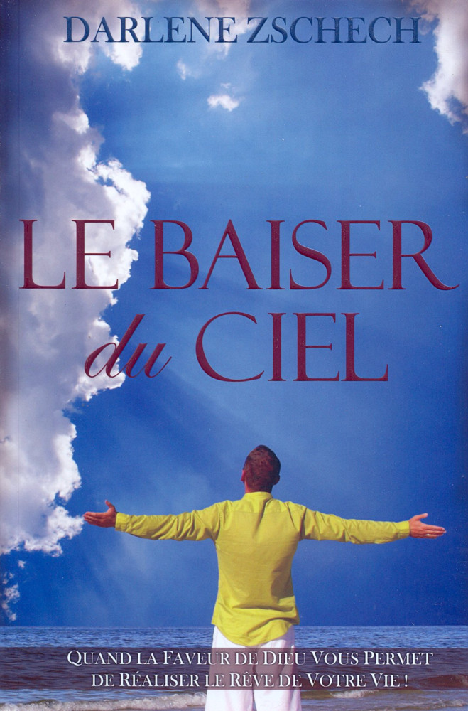 Baiser du ciel (Le) - Quand la faveur de Dieu vous permet de réaliser le rêve de votre vie