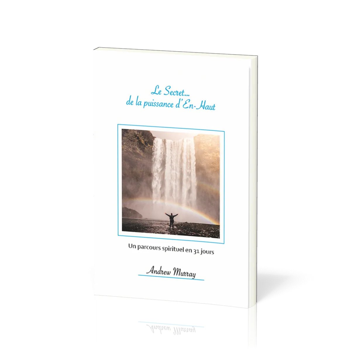 Secret...de la puissance d'En-Haut (Le) - Un parcours spirituel en 31 jours