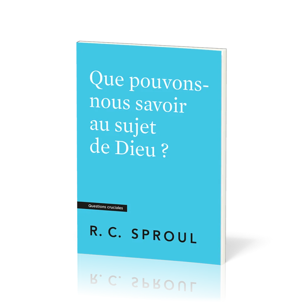 Que pouvons-nous savoir au sujet de Dieu ? - [Questions cruciales]
