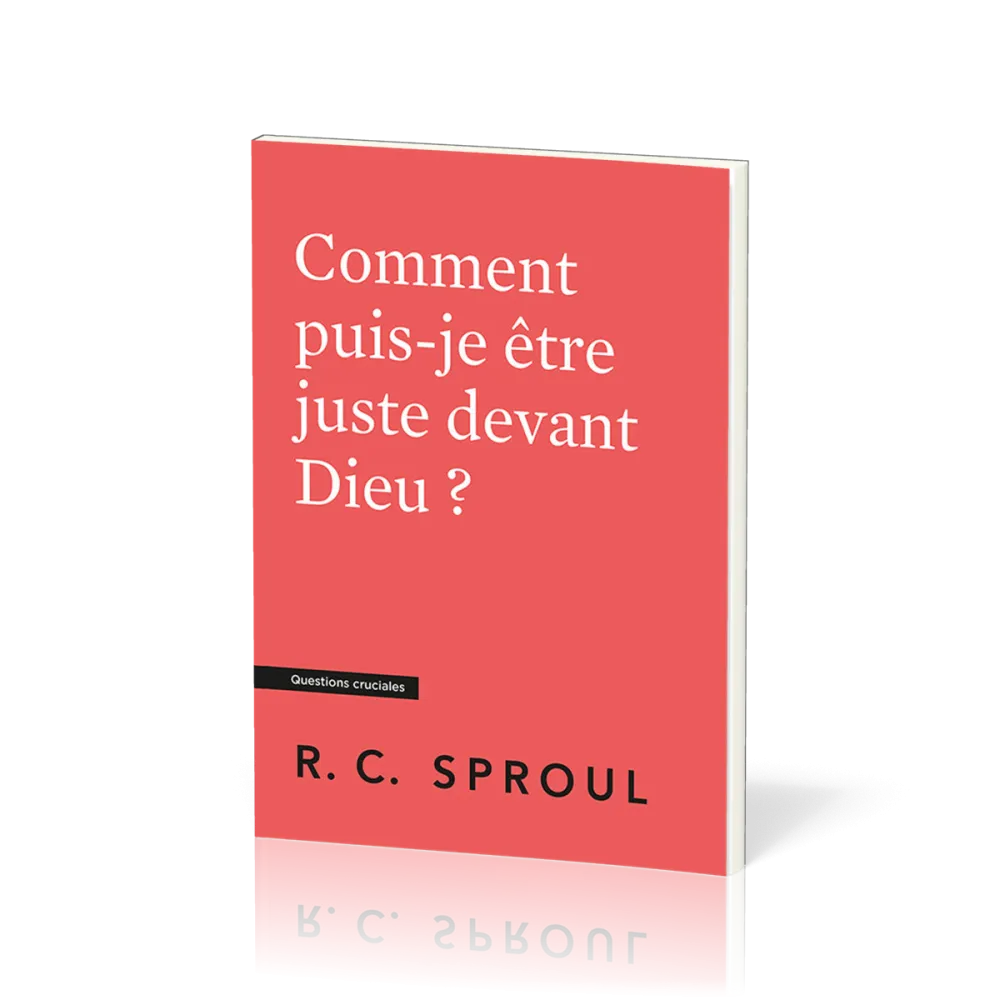 Comment puis-je être juste devant Dieu ? - [Questions cruciales]