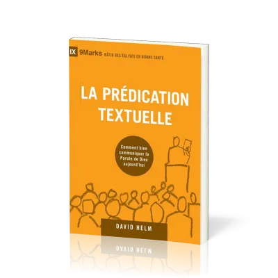 Prédication textuelle (La) - Comment bien communiquer la Parole de Dieu aujourd'hui [coll. 9Marks...