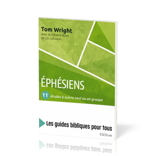 Éphésiens: 11 études à suivre seul ou en groupe - [coll. Les guides bibliques pour tous]