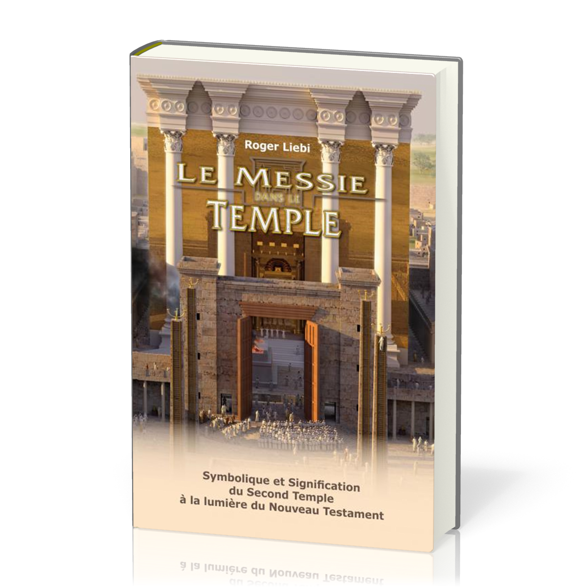 Messie dans le temple (Le) - Symbolique et signification du Second Temple à la lumière du Nouveau Testament
