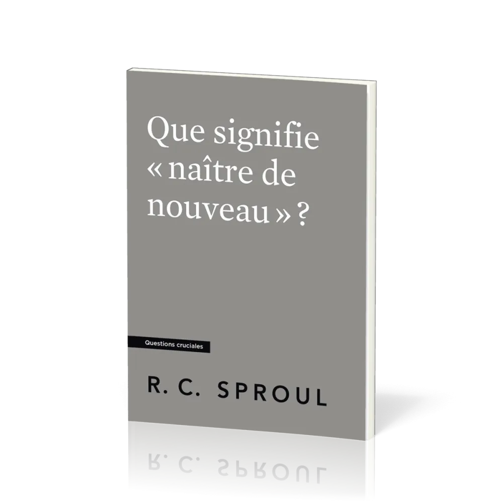 Que signifie « naître de nouveau » ? - [Questions cruciales]