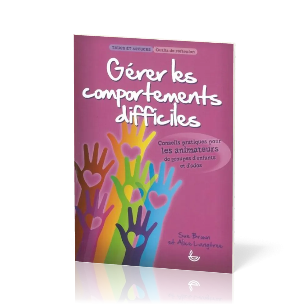 Gérer les comportements difficiles  - Conseils pratiques pour les animateurs de groupes d'enfants...