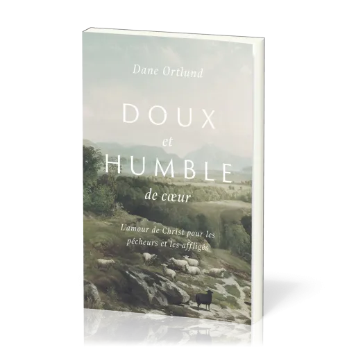 Doux et humble de cœur - L'amour de Christ pour les pêcheurs et les affligés