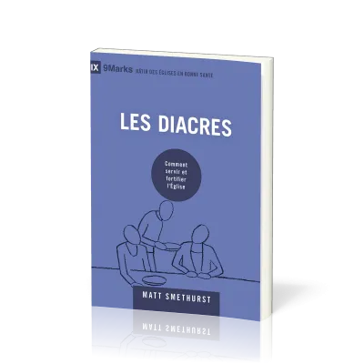 Diacres (Les) - Comment servir et fortifier l’Église [coll. 9Marks - Bâtir des églises en bonne...
