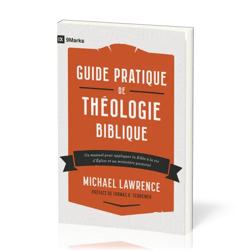Guide pratique de théologie biblique - Un manuel pour appliquer la Bible à la vie d'Église et au...