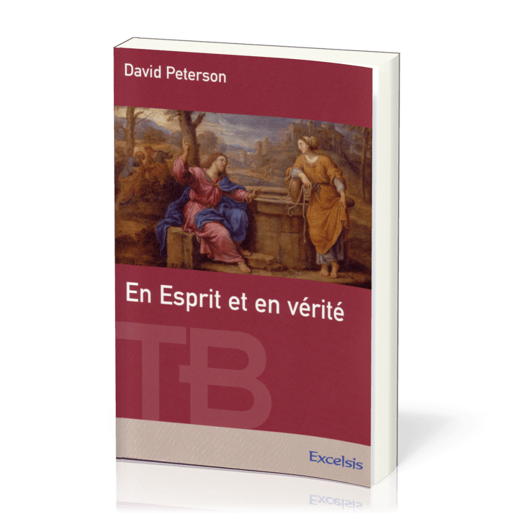 En Esprit et en vérité - [coll. Théologie Biblique]