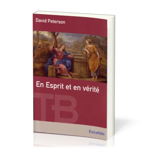 En Esprit et en vérité - [coll. Théologie Biblique]