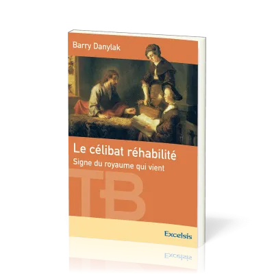 Célibat réhabilité (Le) - Signe du Royaume qui vient [coll. Théologie Biblique]