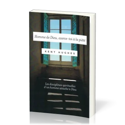 Homme de Dieu, exerce-toi à la piété - Les disciplines spirituelles d'un homme attaché à Dieu