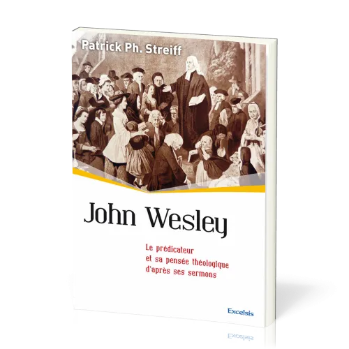 John Wesley - Le prédicateur et sa pensée théologique d'après ses sermons [collection l'Église...