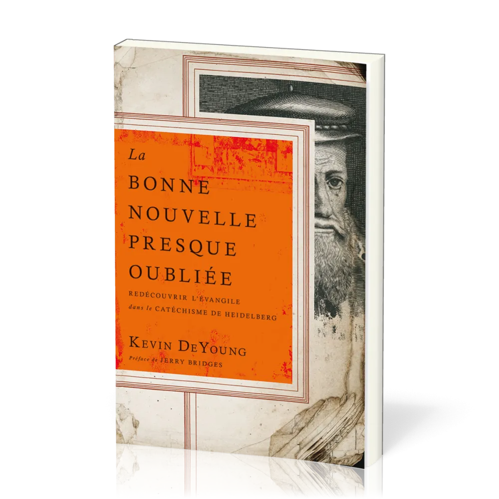 Bonne Nouvelle presque oubliée (La) - Redécouvrir l’Évangile dans le Catéchisme de Heidelberg