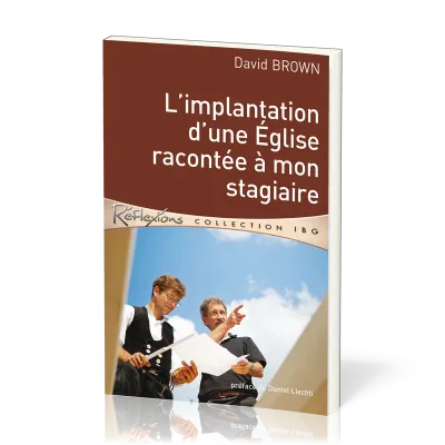 Implantation d'une Église racontée à mon stagiaire (L') - [Réflexions - collection IBG]