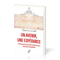 Un avenir, une espérance - Chroniques d'une aumônerie parlementaire protestante évangélique