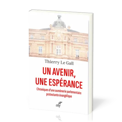Un avenir, une espérance - Chroniques d'une aumônerie parlementaire protestante évangélique