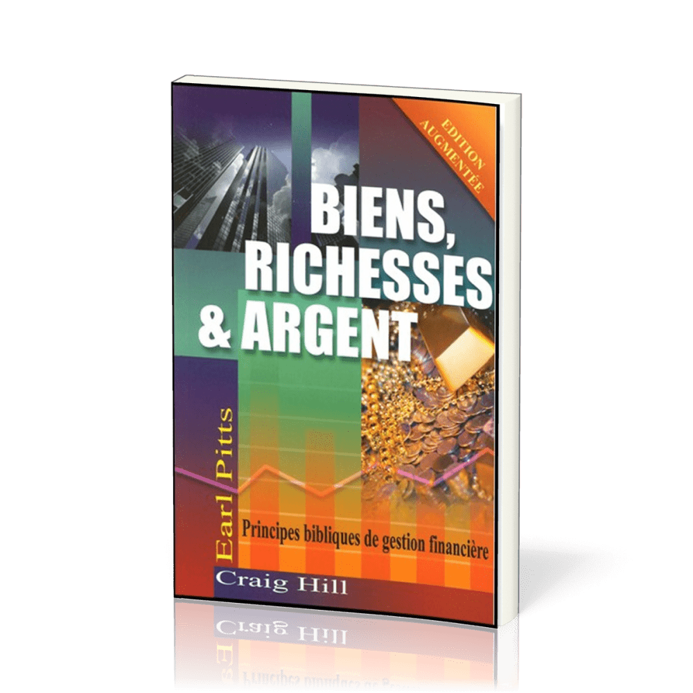 Biens, richesses & argent - Principes bibliques de gestion financière