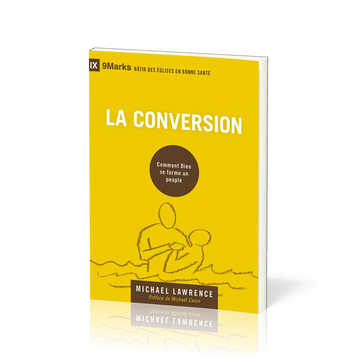 Conversion (La) - Comment Dieu se forme un peuple [coll. 9Marks - Bâtir des Églises en bonne santé]