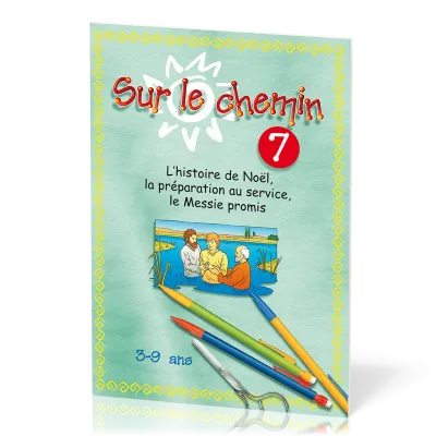Sur le chemin 7  - L’histoire de Noël, la préparation au service, le Messie promis
