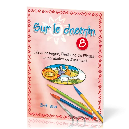 Sur le chemin 8  - Jésus enseigne, l’histoire de Pâques, les paraboles du Jugement