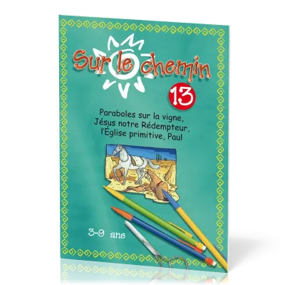 Sur le chemin 13 - Paraboles sur la vigne, Jésus notre rédempteur, l'Église primitive, Paul