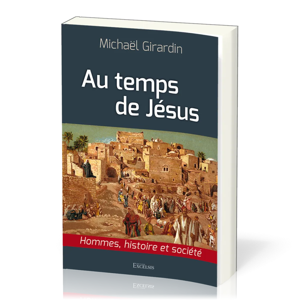 Au temps de Jésus - Hommes, histoire et société