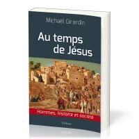 Au temps de Jésus - Hommes, histoire et société