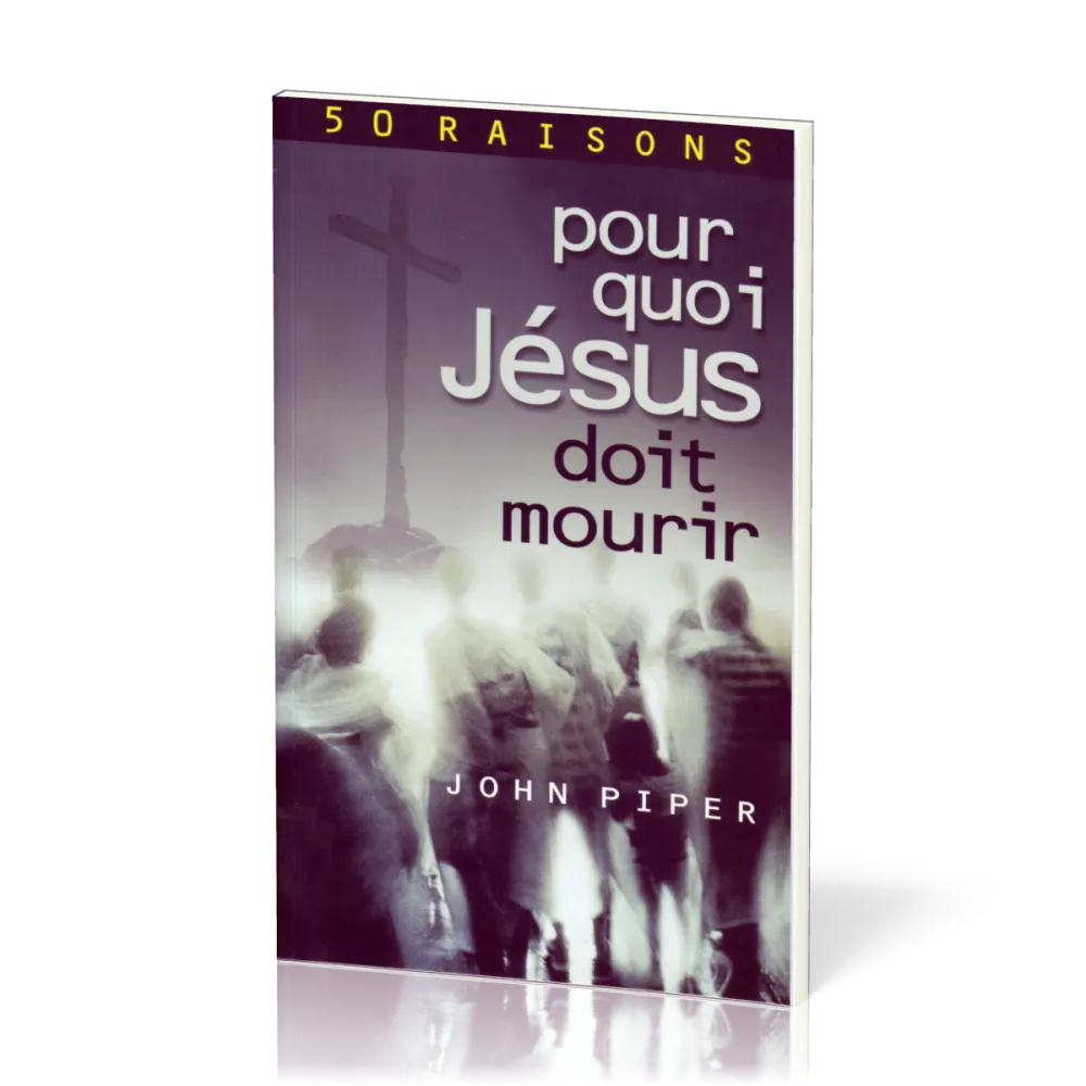 Pour quoi Jésus doit mourir - 50 raisons derrière la Passion