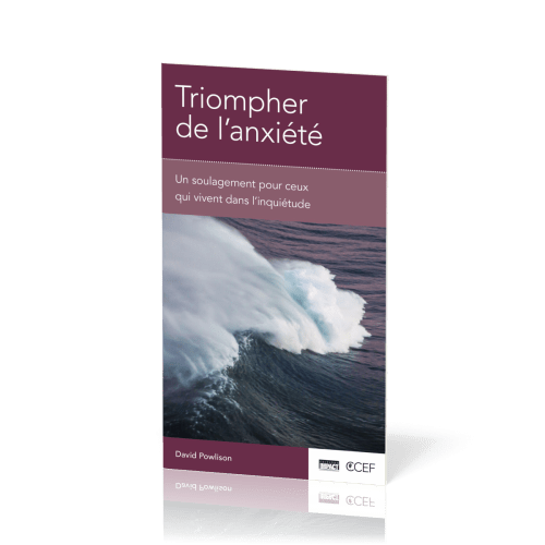 Triompher de l'anxiété - Un soulagement pour ceux qui vivent dans l'inquiétude [brochure CCEF]