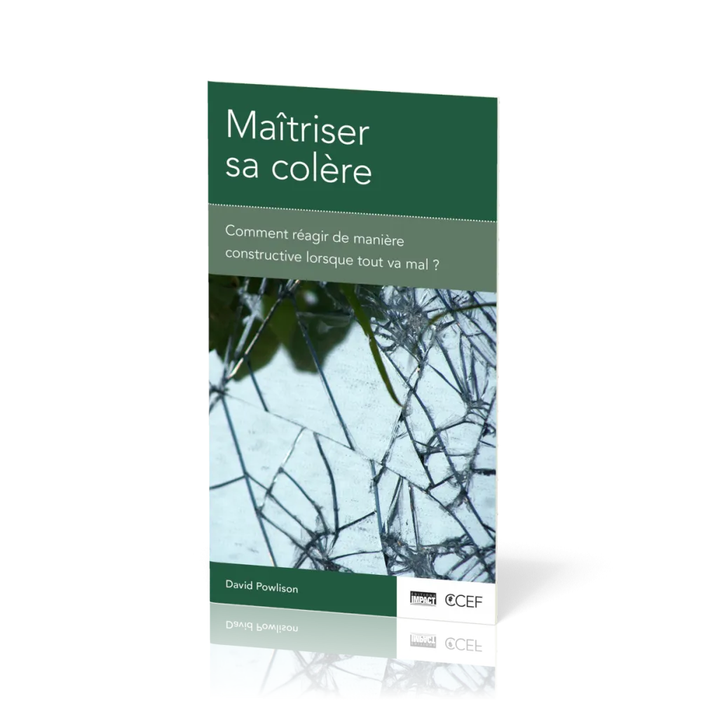 Maîtriser sa colère - Comment réagir de manière constructive lorsque tout va mal? [brochure CCEF]