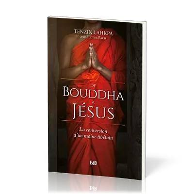 De Bouddha à Jésus - La conversion d'un moine tibétain