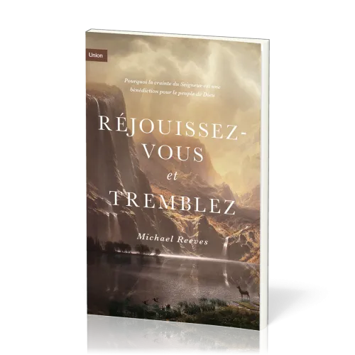 Réjouissez-vous et tremblez - Pourquoi la crainte du Seigneur est une bénédiction pour le peuple...