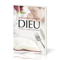 Disponible devant Dieu - Une étude sur la pratique du jeûne biblique