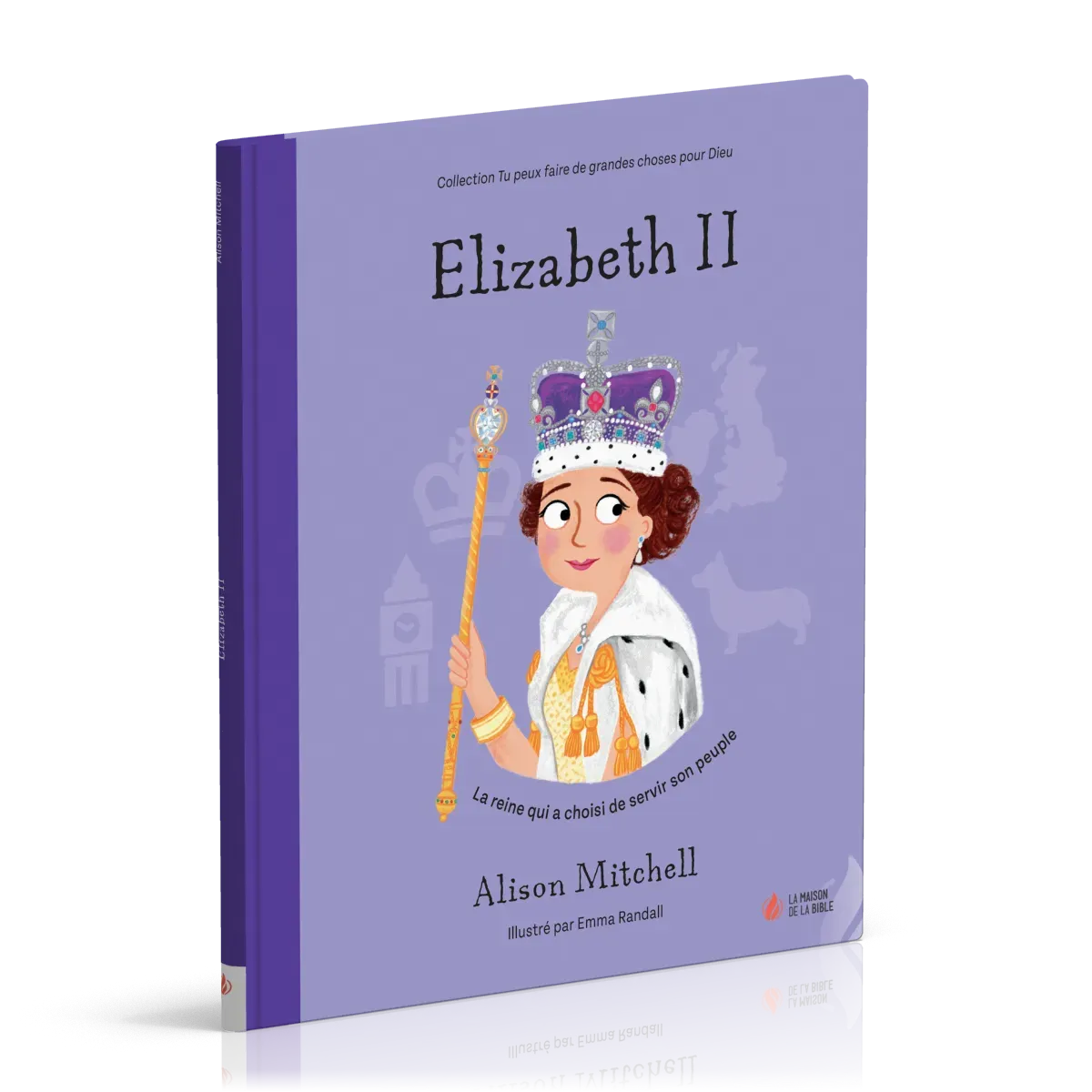 Elizabeth II - La reine qui a choisi de servir son peuple [coll. Tu peux faire de grandes choses...