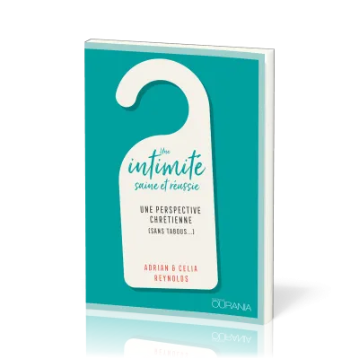 Une intimité saine et réussie - Une perspective chrétienne (sans tabous…)