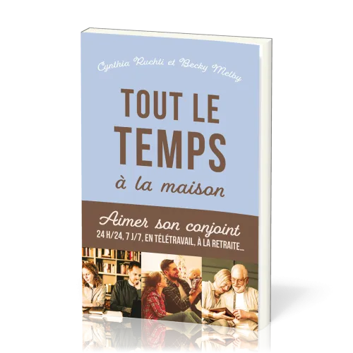 Tout le temps à la maison - Aimer son conjoint 24h/24, 7j/7, en télétravail, à la retraite