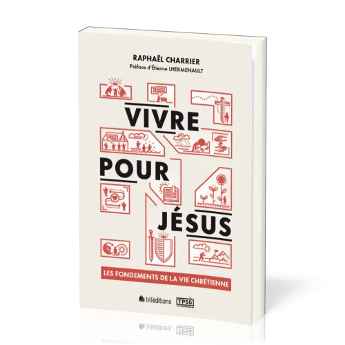 Vivre pour Jésus - Les fondements de la vie chrétienne