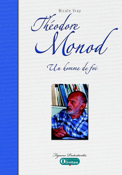 THEODORE MONOD - UN HOMME DE FOI