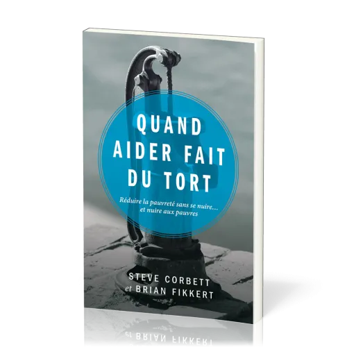 Quand aider fait du tort - Réduire la pauvreté sans se nuire... et nuire aux pauvres